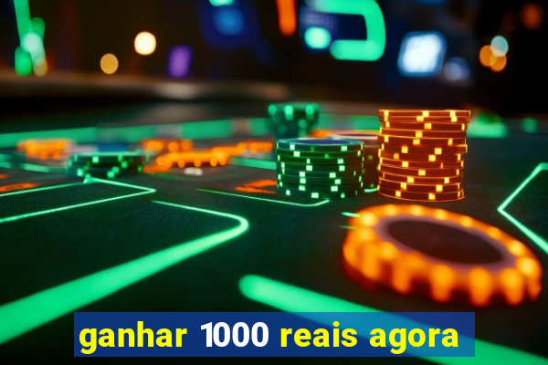 ganhar 1000 reais agora